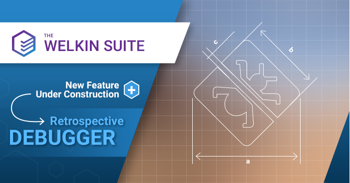 The Welkin Suite's Retrospective debugger announcement